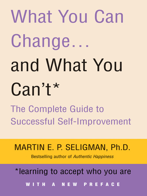 Title details for What You Can Change...and What You Can't by Martin E.P. Seligman - Available